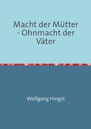 Cover von Macht der Mütter - Ohnmacht der Väter