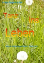Cover von Tanz ins Leben - Meine lebenswertesten Gedichte