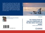 Cover von THE TRANSLATION OF ENGLISH COMPOUNDS OF THE BBC NEWS TEXTS INTO ARABIC