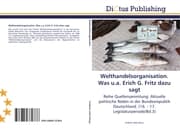 Cover von Welthandelsorganisation.Was u.a.Erich G.Fritz dazu sagt