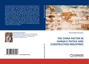 Cover von THE CHINA FACTOR IN GHANA'S TEXTILE AND CONSTRUCTION INDUSTRIES