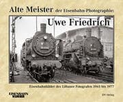 Cover von Alte Meister der Eisenbahn-Photographie: Uwe Friedrich