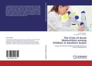 Cover von The Crisis of Acute Malnutrition among Children in Southern Sudan