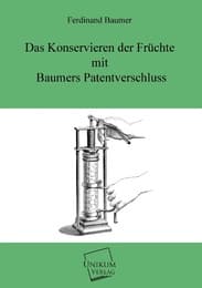 Cover von Das Konservieren der Früchte mit Baumers Patentverschluss