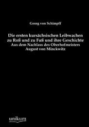 Cover von Die ersten kursächsischen Leibwachen zu Roß und zu Fuß und ihre Geschichte
