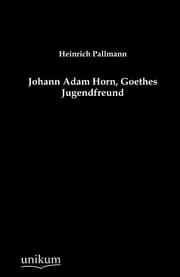 Cover von Johann Adam Horn, Goethes Jugendfreund