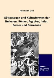Cover von Göttersagen und Kultusformen der Hellenen, Römer, Ägypter, Inder, Perser und Germanen