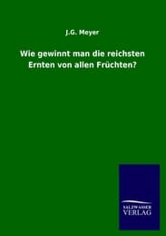 Cover von Wie gewinnt man die reichsten Ernten von allen Früchten?