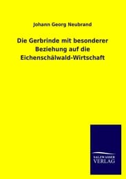 Cover von Die Gerbrinde mit besonderer Beziehung auf die Eichenschälwald-Wirtschaft