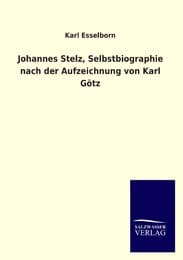 Cover von Johannes Stelz, Selbstbiographie nach der Aufzeichnung von Karl Götz