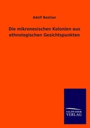 Cover von Die mikronesischen Kolonien aus ethnologischen Gesichtspunkten