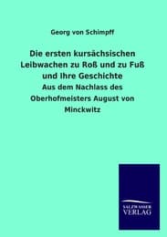 Cover von Die ersten kursächsischen Leibwachen zu Roß und zu Fuß und Ihre Geschichte