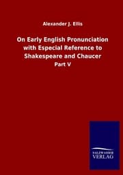 Cover von On Early English Pronunciation with Especial Reference to Shakespeare and Chaucer