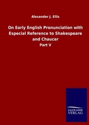Cover von On Early English Pronunciation with Especial Reference to Shakespeare and Chaucer