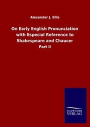 Cover von On Early English Pronunciation with Especial Reference to Shakespeare and Chaucer