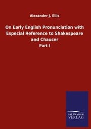 Cover von On Early English Pronunciation with Especial Reference to Shakespeare and Chaucer