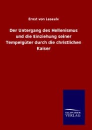 Cover von Der Untergang des Hellenismus und die Einziehung seiner Tempelgüter durch die christlichen Kaiser