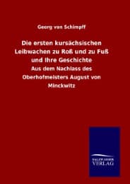 Cover von Die ersten kursächsischen Leibwachen zu Roß und zu Fuß und Ihre Geschichte