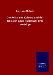 Cover von Die Reise des Kaisers und der Kaiserin nach Palästina: Drei Vorträge
