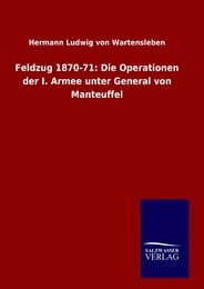Cover von Feldzug 1870-71: Die Operationen der I.Armee unter General von Manteuffel