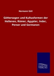 Cover von Göttersagen und Kultusformen der Hellenen, Römer, Ägypter, Inder, Perser und Germanen