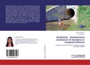 Cover von Antibiotic , Disinfectant resistance of bacteria in hospital effluent