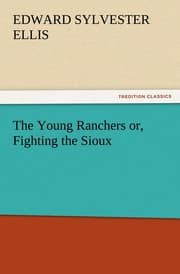 Cover von The Young Ranchers or, Fighting the Sioux