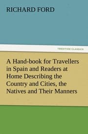 Cover von A Hand-book for Travellers in Spain and Readers at Home Describing the Country and Cities, the Natives and Their Manners, the Antiquities, Religion, Legends, Fine Arts, Literature, Sports, and Gastronomy, with Notices on Spanish History