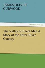 Cover von The Valley of Silent Men A Story of the Three River Country
