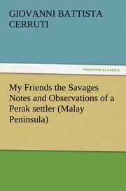 Cover von My Friends the Savages Notes and Observations of a Perak settler (Malay Peninsula)