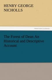 Cover von The Forest of Dean An Historical and Descriptive Account