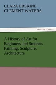 Cover von A History of Art for Beginners and Students Painting, Sculpture, Architecture