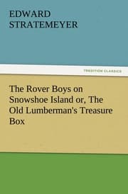 Cover von The Rover Boys on Snowshoe Island or, The Old Lumberman's Treasure Box