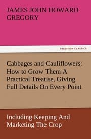 Cover von Cabbages and Cauliflowers: How to Grow Them A Practical Treatise, Giving Full Details On Every Point, Including Keeping And Marketing The Crop