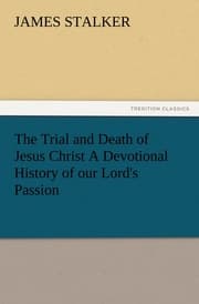 Cover von The Trial and Death of Jesus Christ A Devotional History of our Lord's Passion