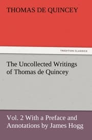 Cover von The Uncollected Writings of Thomas de Quincey, Vol.2 With a Preface and Annotations by James Hogg