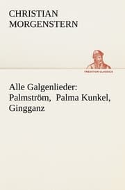 Cover von Alle Galgenlieder: Palmström, Palma Kunkel, Gingganz