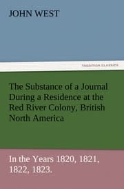 Cover von The Substance of a Journal During a Residence at the Red River Colony, British North America and Frequent Excursions Among the North-West American Indians, In the Years 1820,1821,1822,1823.