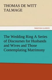 Cover von The Wedding Ring A Series of Discourses for Husbands and Wives and Those Contemplating Matrimony
