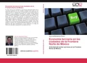 Cover von Economía terciaria en las ciudades de la Frontera Norte de México
