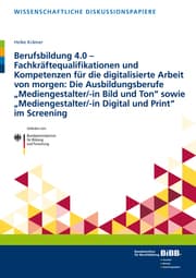 Cover von Berufsbildung 4.0 - Fachkräftequalifikationen und Kompetenzen für die digitalisierte Arbeit von morgen: Die Ausbildungsberufe Mediengestalter/-in Bild und Ton sowie Mediengestalter/-in Digital und Print im Screening