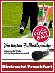 Cover von Eintracht Frankfurt - Die besten & lustigsten Fussballersprüche und Zitate
