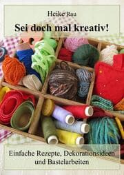 Cover von Sei doch mal kreativ! - Einfache Rezepte, Dekorationsideen und Bastelarbeiten