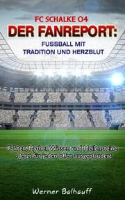 Cover von FC Schalke 04 - Die Knappen - Von Tradition und Herzblut für den Fußball