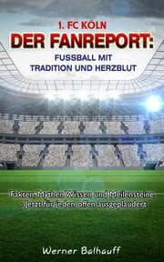 Cover von 1. FC Köln - Die Geißböcke - Von Tradition und Herzblut für den Fußball