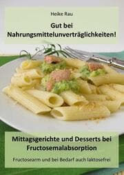 Cover von Gut bei Nahrungsmittelunverträglichkeiten! - Mittagsgerichte und Desserts bei Fructosemalabsorption