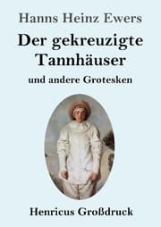 Cover von Der gekreuzigte Tannhäuser und andere Grotesken (Großdruck)