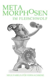 Cover von Metamorphosen im Fleischwolf. Neue Fabeln für Verwachsene