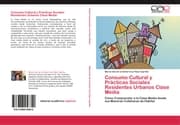 Cover von Consumo Cultural y Prácticas Sociales Residentes Urbanos Clase Media