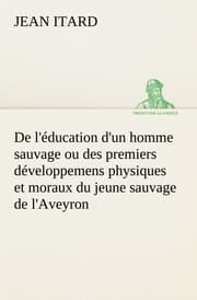Cover von De l'éducation d'un homme sauvage ou des premiers développemens physiques et moraux du jeune sauvage de l'Aveyron